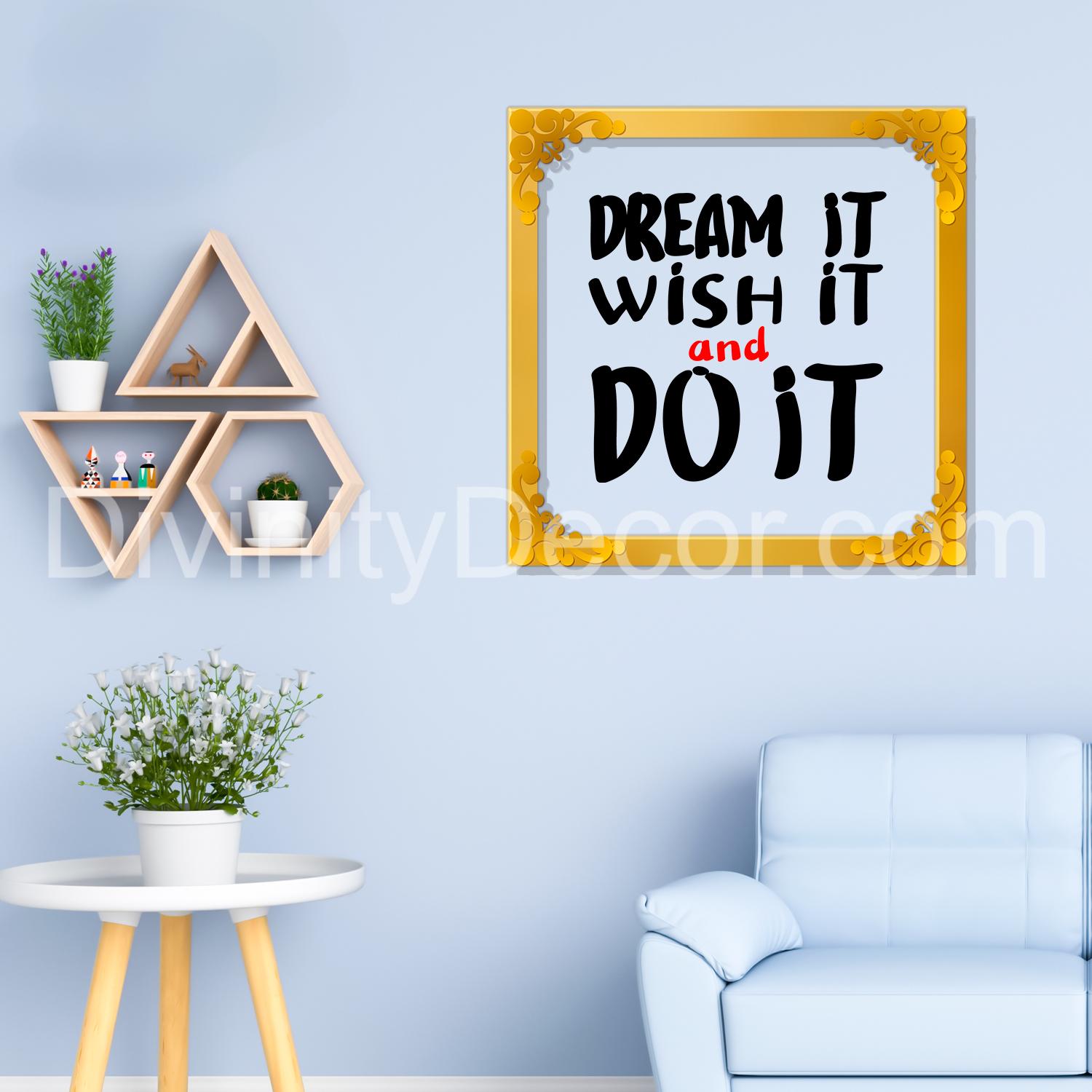 Dream it wish it do it Golden Plaque for Gifting, Wall Décor Clear UV print with Golden Border-321