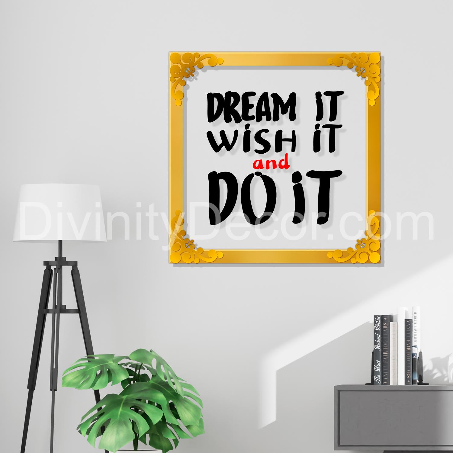 Dream it wish it do it Golden Plaque for Gifting, Wall Décor Clear UV print with Golden Border-321