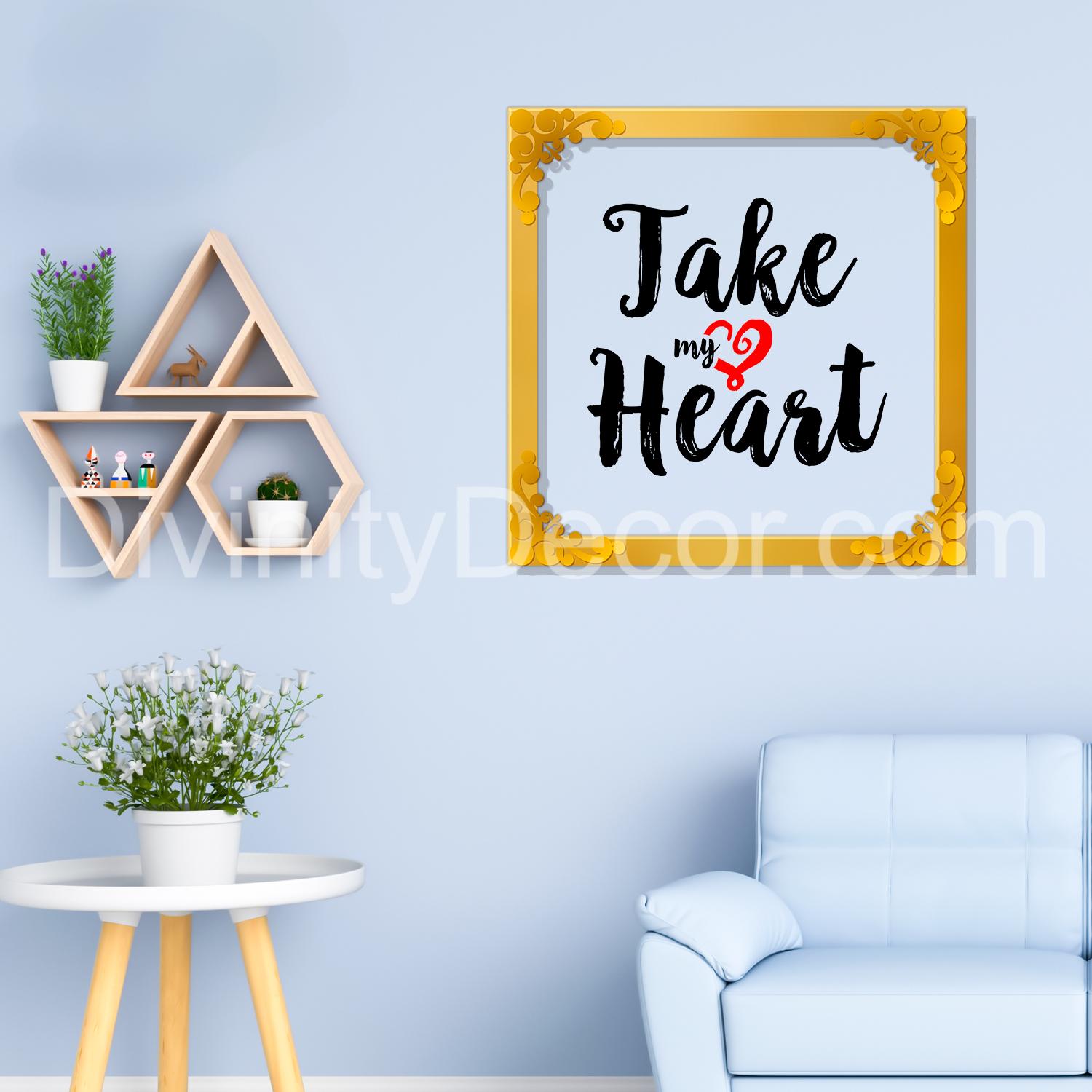Take My heart Golden Plaque for Gifting, Wall Décor Clear UV print with Golden Border-323
