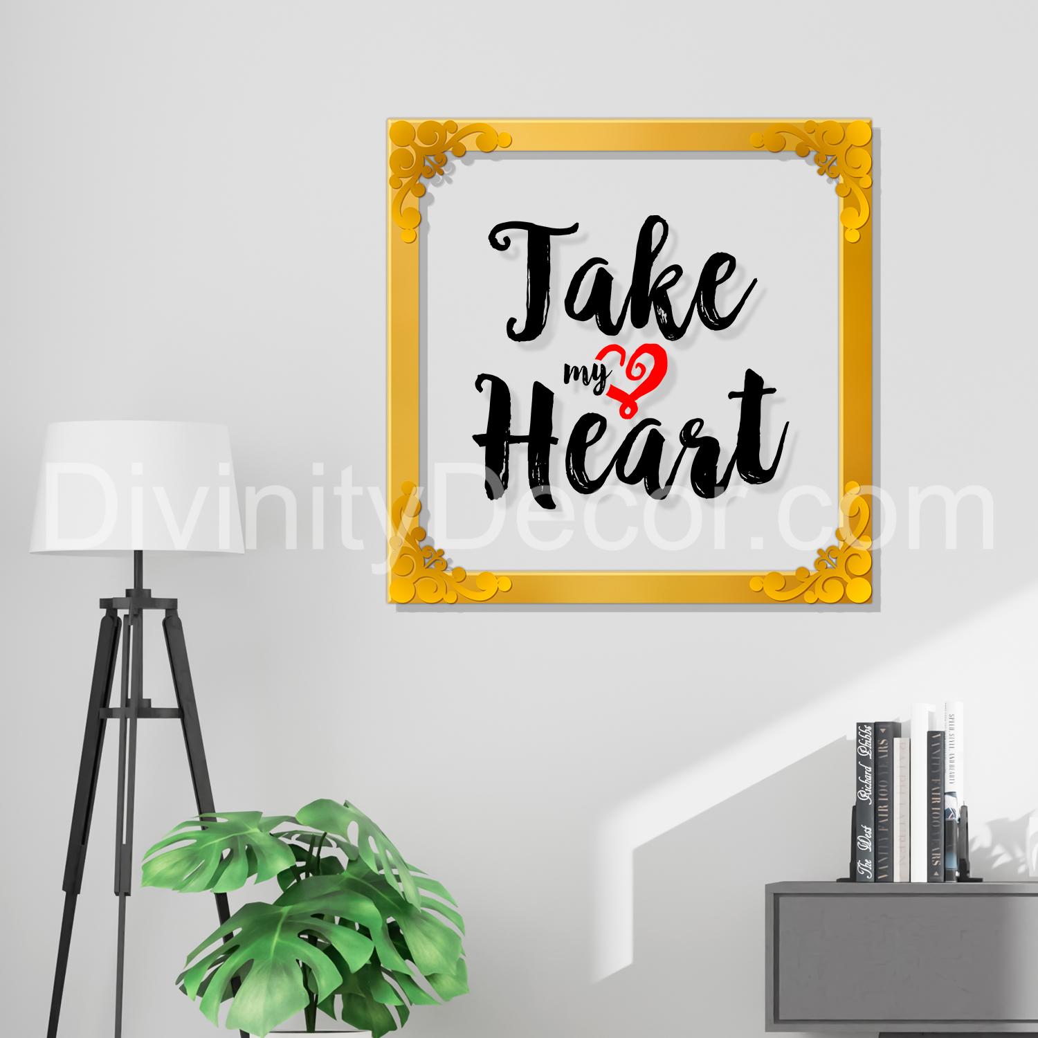 Take My heart Golden Plaque for Gifting, Wall Décor Clear UV print with Golden Border-323