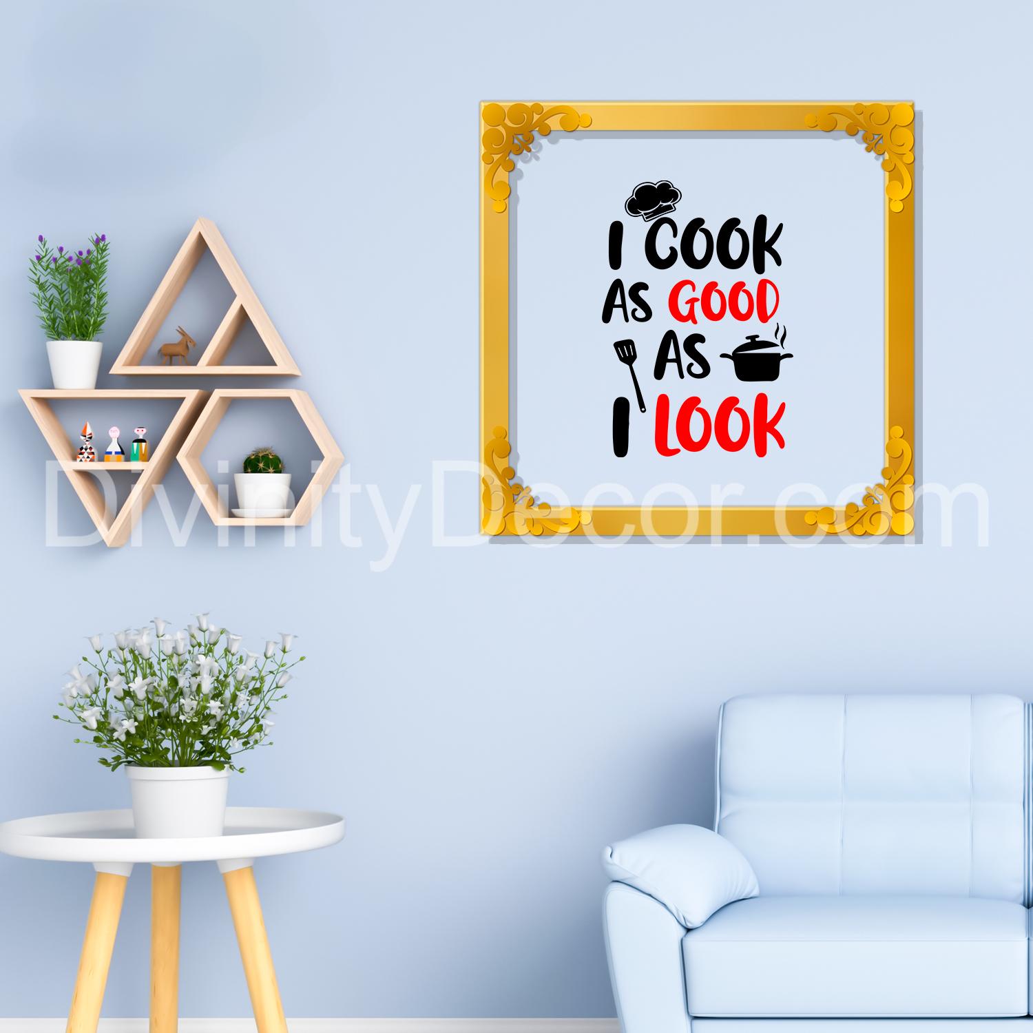 I cook as good as I look Golden Plaque for Gifting, Wall Decor Clear UV print with Golden Border-33