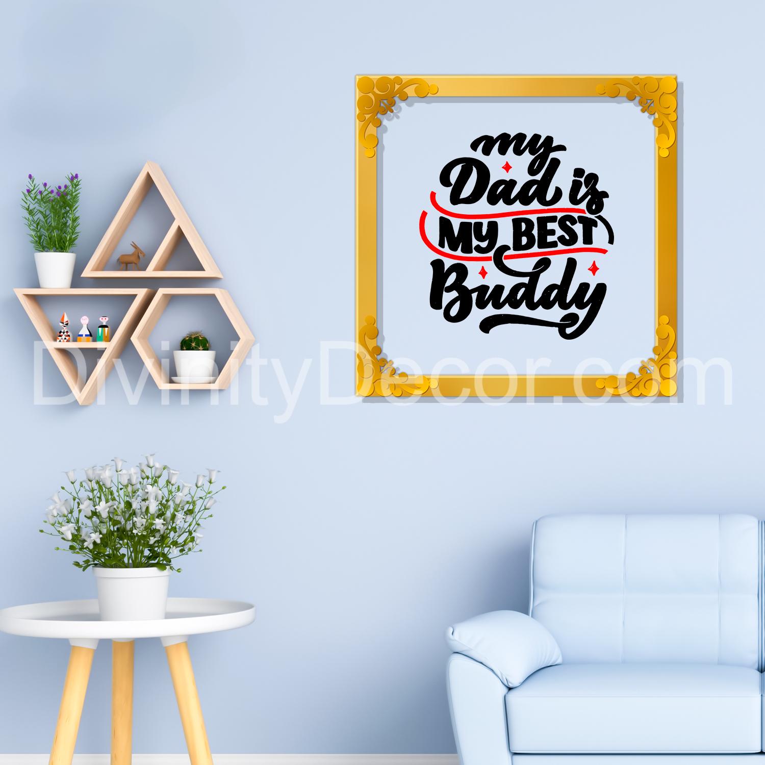 My dad is my best buddy Golden Plaque for Gifting, Wall Décor Clear UV print with Golden Border-342