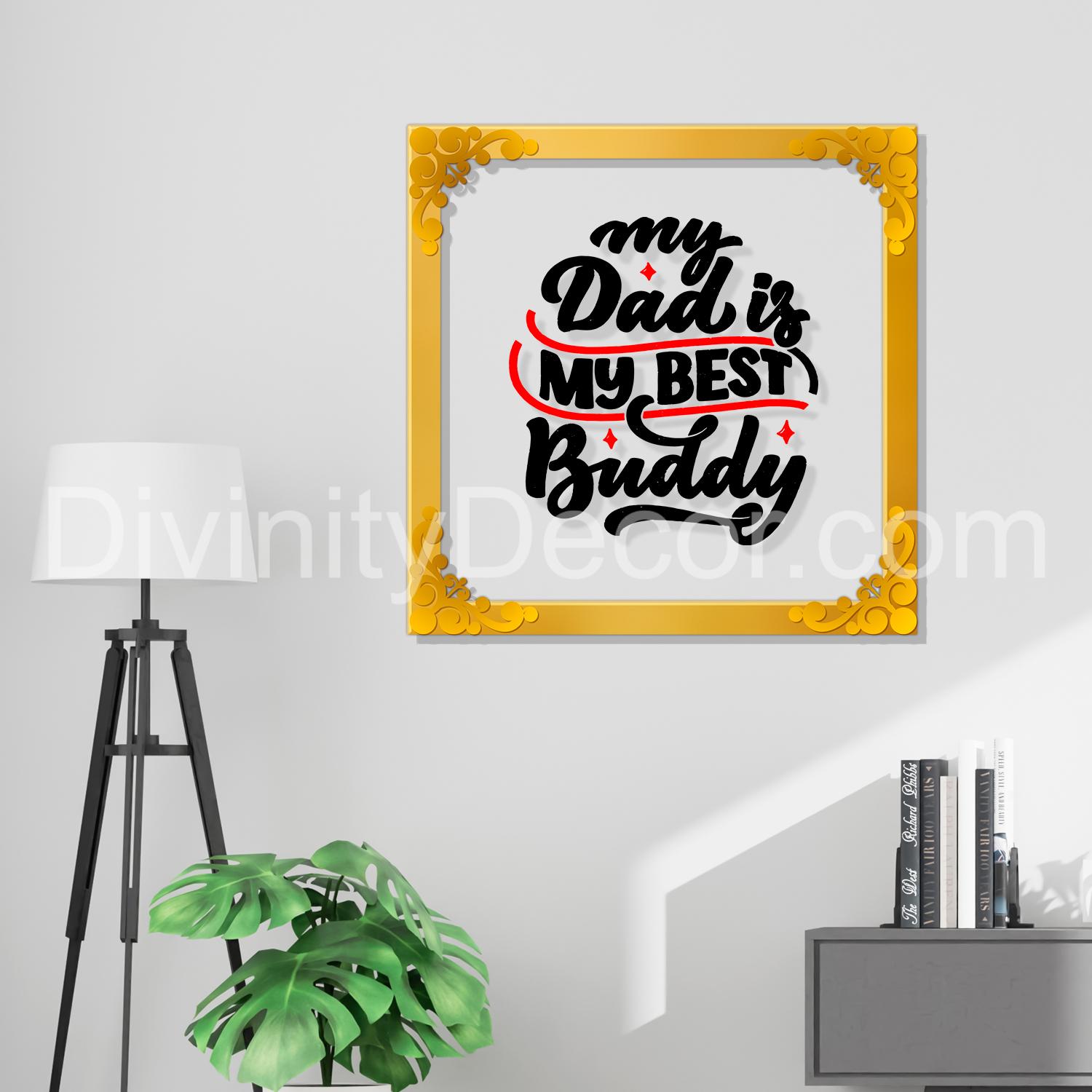 My dad is my best buddy Golden Plaque for Gifting, Wall Décor Clear UV print with Golden Border-342