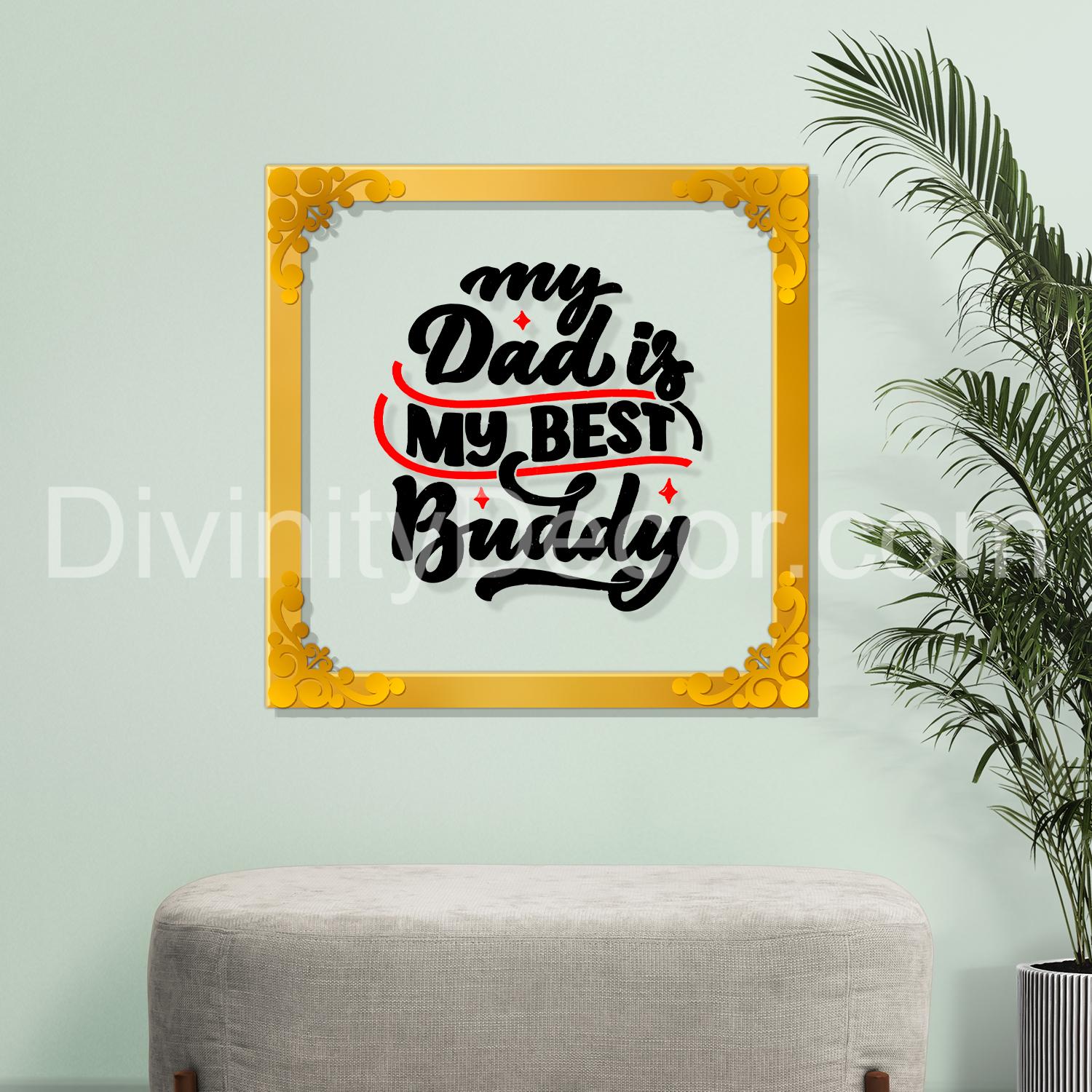 My dad is my best buddy Golden Plaque for Gifting, Wall Décor Clear UV print with Golden Border-342