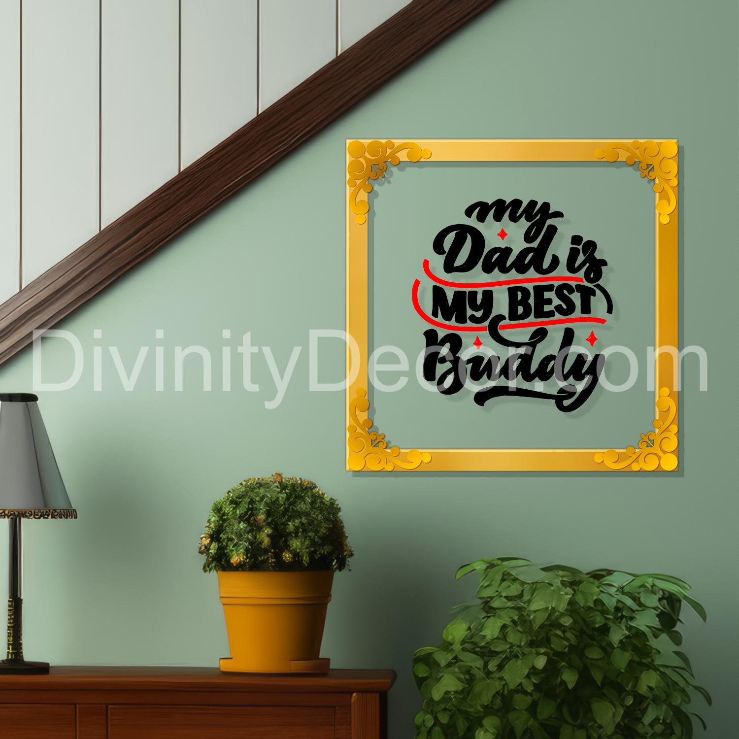 My dad is my best buddy Golden Plaque for Gifting, Wall Décor Clear UV print with Golden Border-342