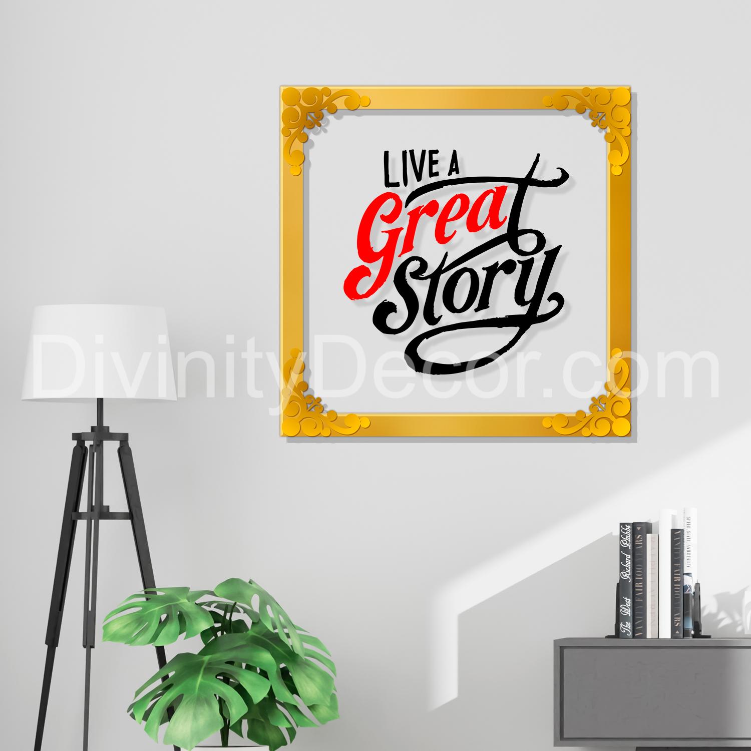 Live a great story Golden Plaque for Gifting, Wall Decor Clear UV print with Golden Border-37
