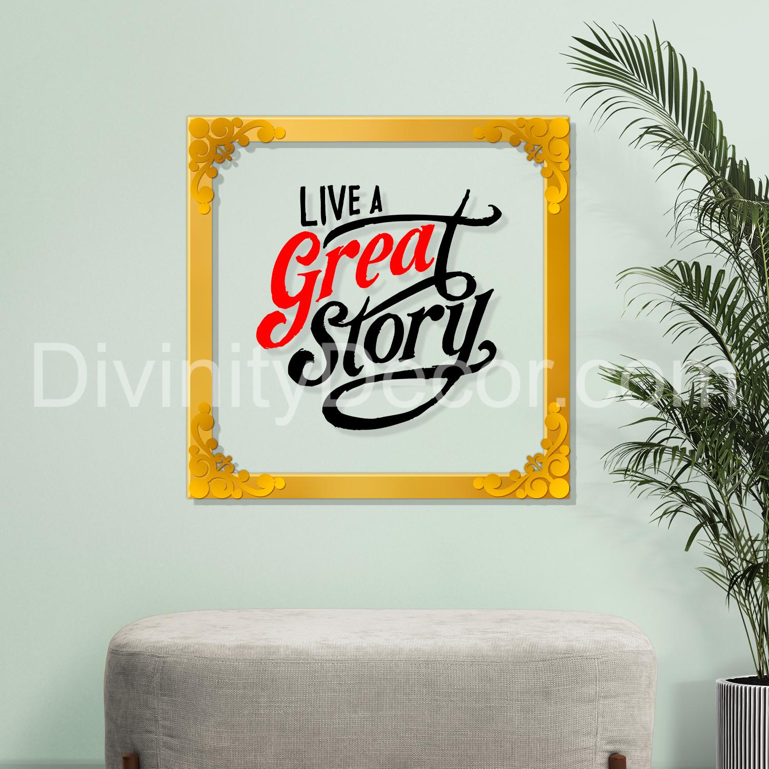 Live a great story Golden Plaque for Gifting, Wall Decor Clear UV print with Golden Border-37