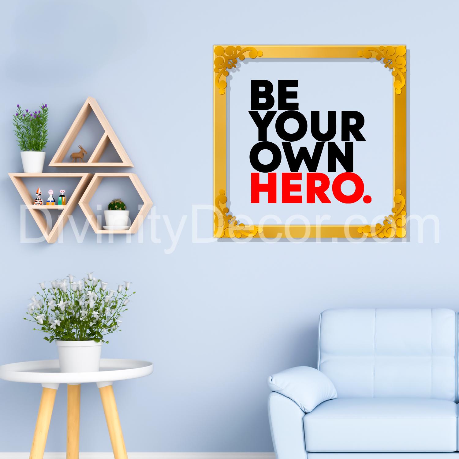 Be your own hero Golden Plaque for Gifting, Wall Décor Clear UV print with Golden Border - 3