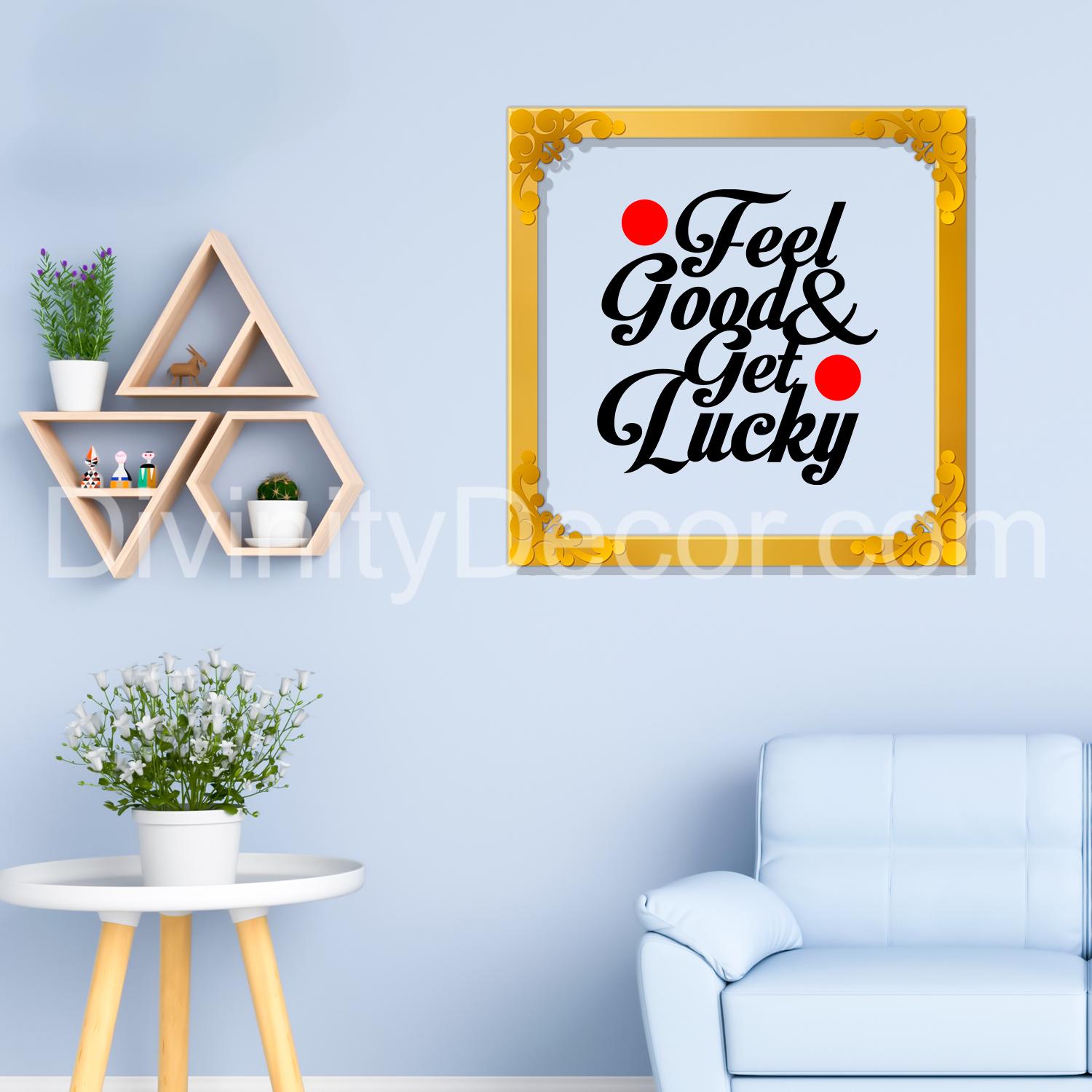 Feel good and get lucky Golden Plaque for Gifting, Wall Decor Clear UV print with Golden Border- 4