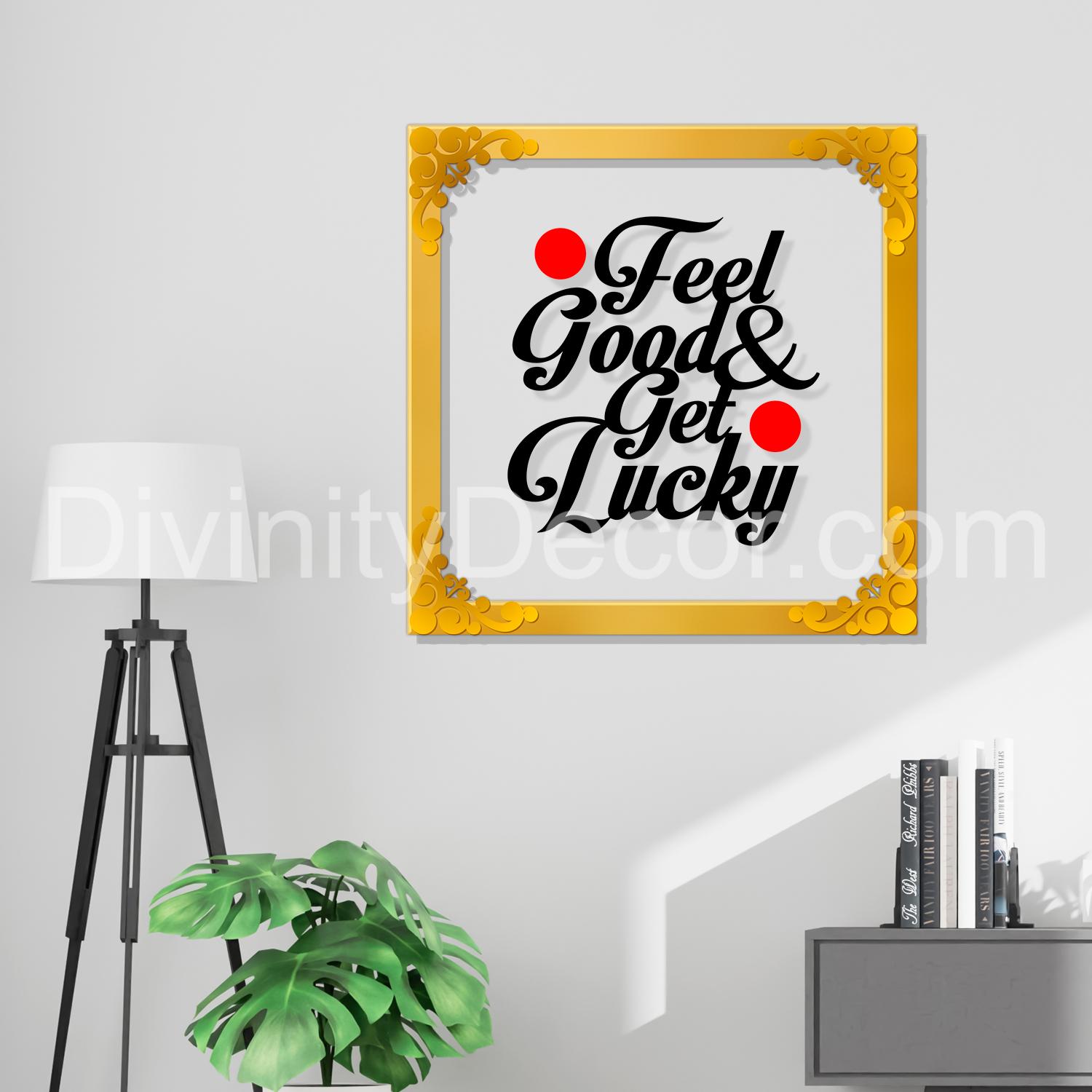 Feel good and get lucky Golden Plaque for Gifting, Wall Decor Clear UV print with Golden Border- 4