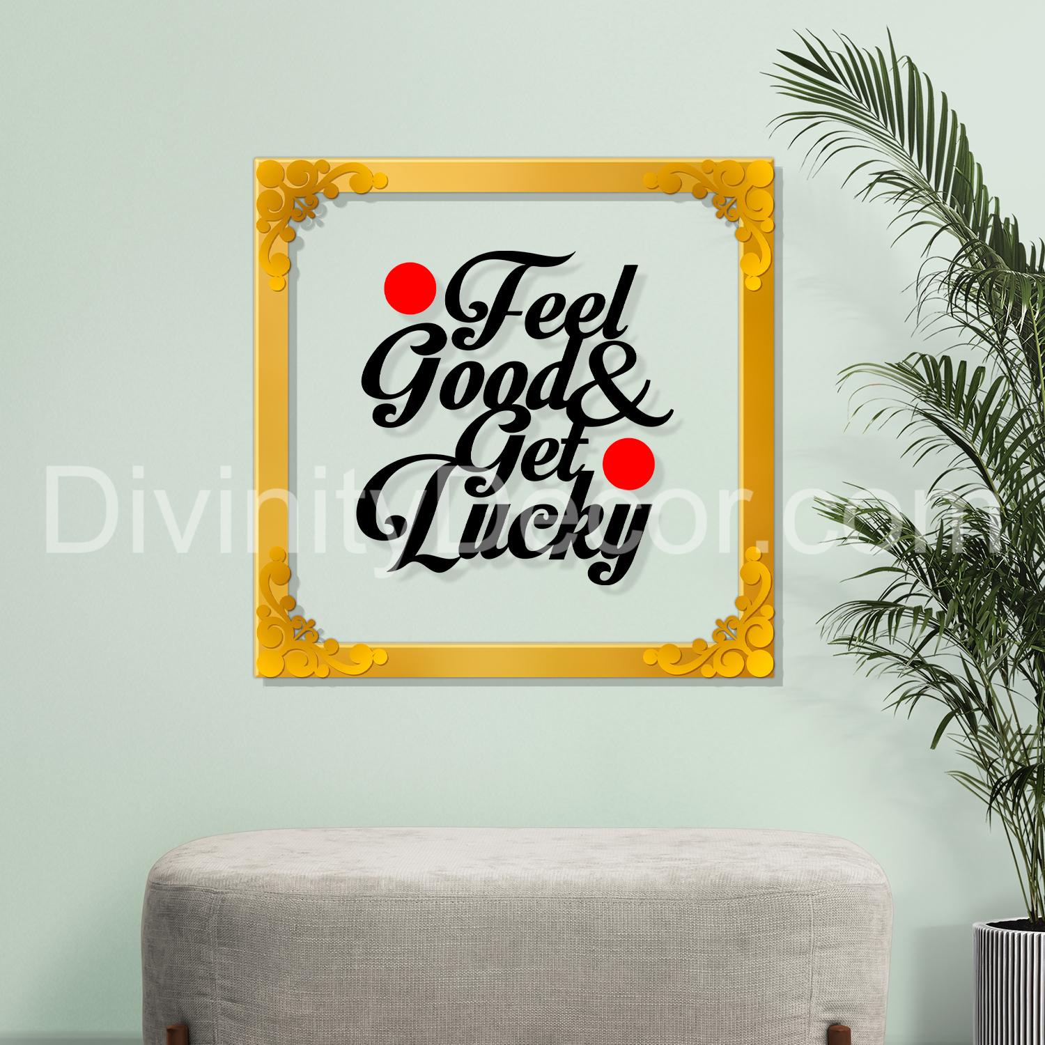 Feel good and get lucky Golden Plaque for Gifting, Wall Decor Clear UV print with Golden Border- 4