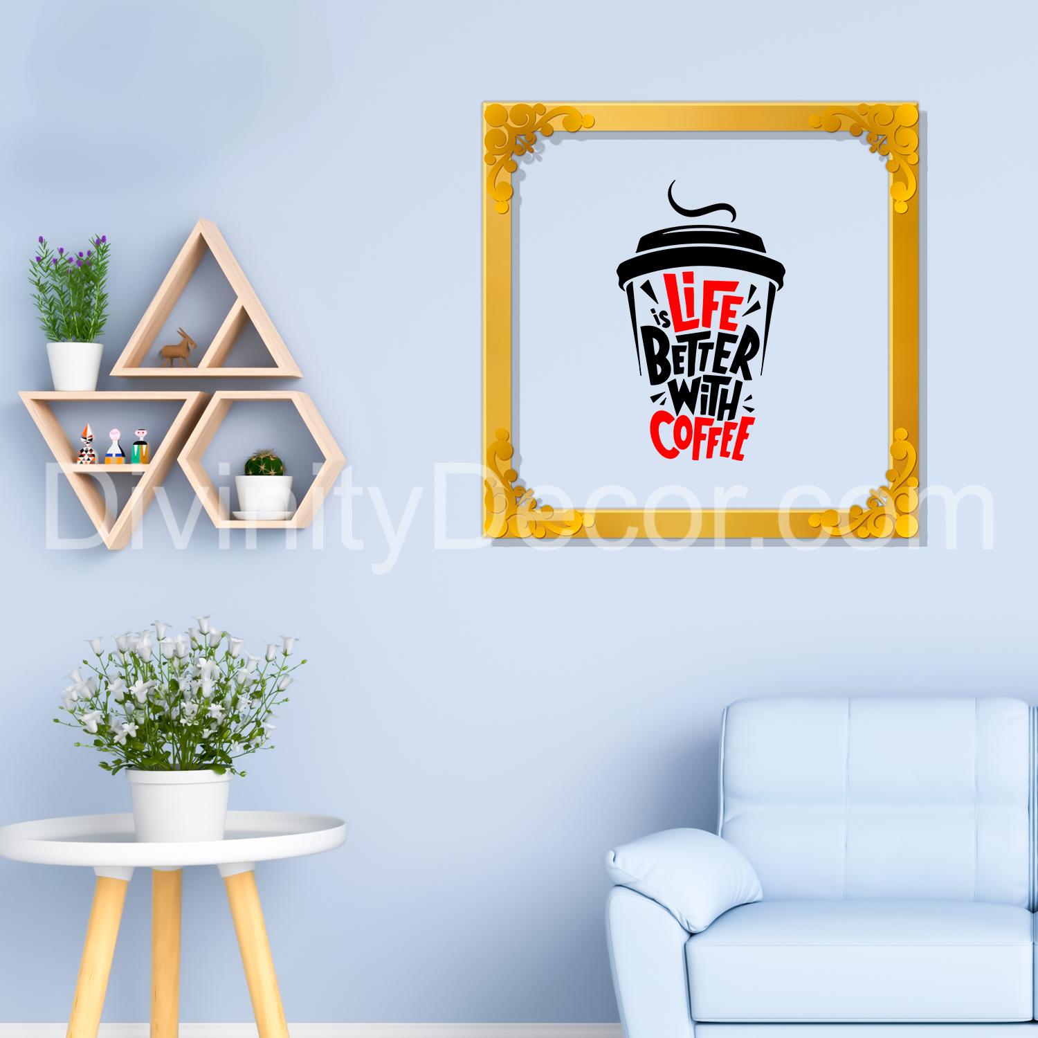 Life better with coffee Golden Plaque for Gifting, Wall Decor Clear UV print with Golden Border-51