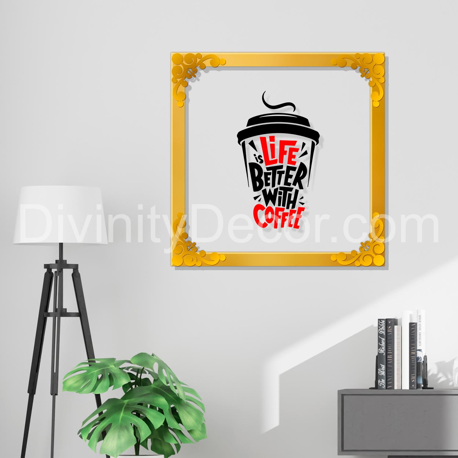 Life better with coffee Golden Plaque for Gifting, Wall Decor Clear UV print with Golden Border-51