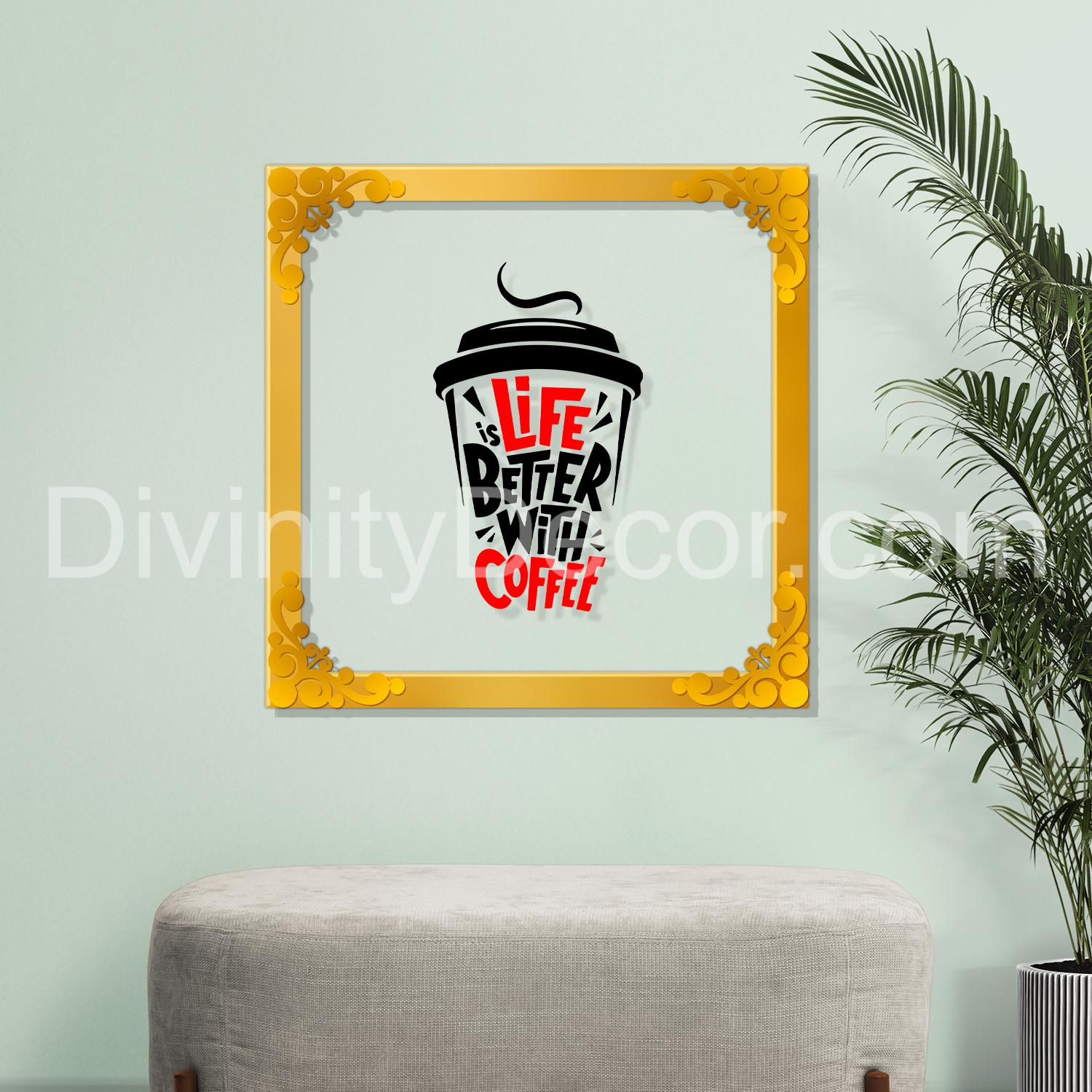 Life better with coffee Golden Plaque for Gifting, Wall Decor Clear UV print with Golden Border-51