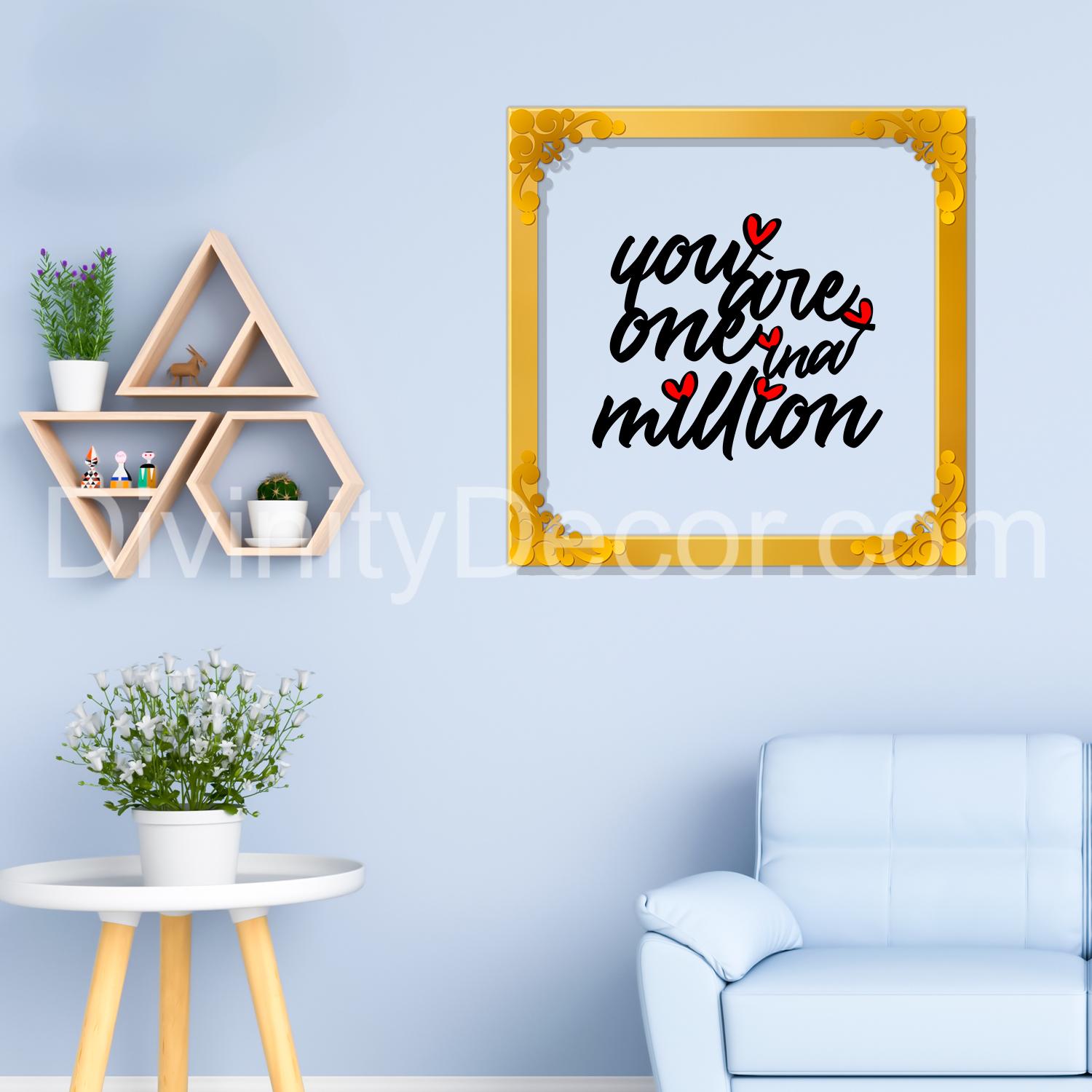 You are one in a million Golden Plaque for Gifting, Wall Decor Clear UV print with Golden Border-55