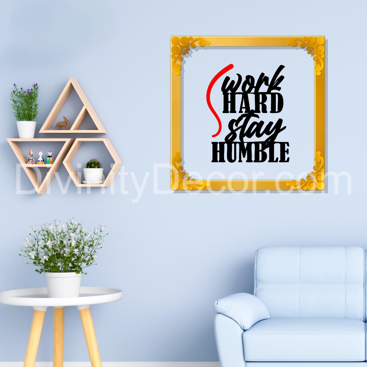 Work hard stay humble Golden Plaque for Gifting, Wall Décor Clear UV print with Golden Border-58