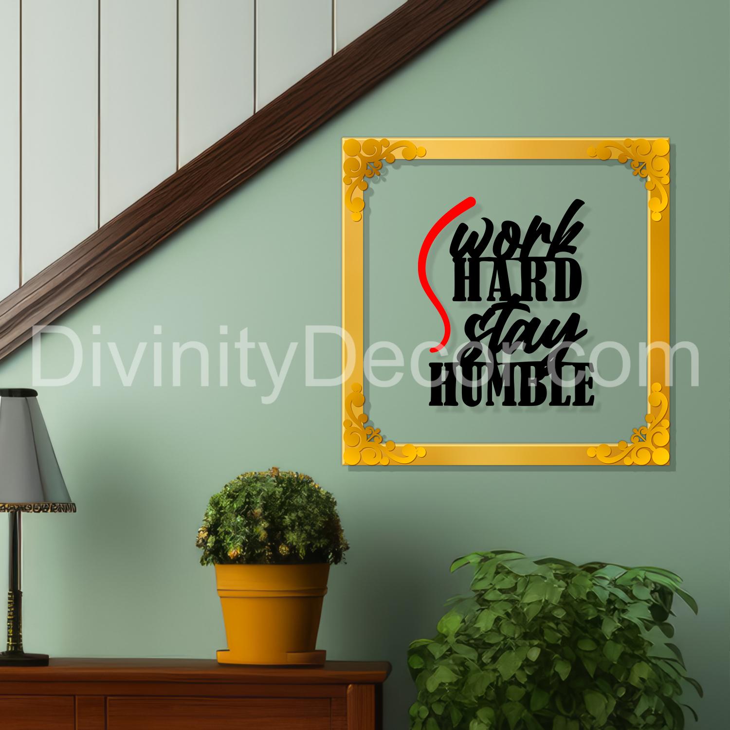 Work hard stay humble Golden Plaque for Gifting, Wall Décor Clear UV print with Golden Border-58