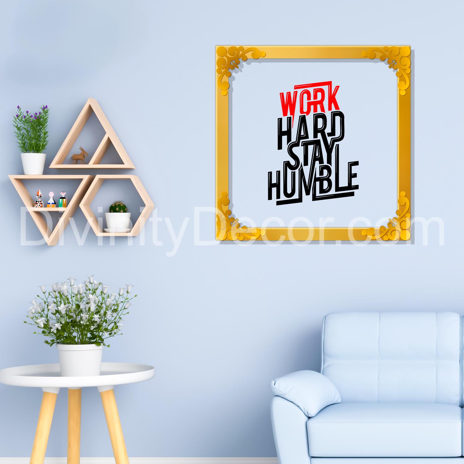 Work hard stay humble Golden Plaque for Gifting, Wall Decor Clear UV print with Golden Border-62
