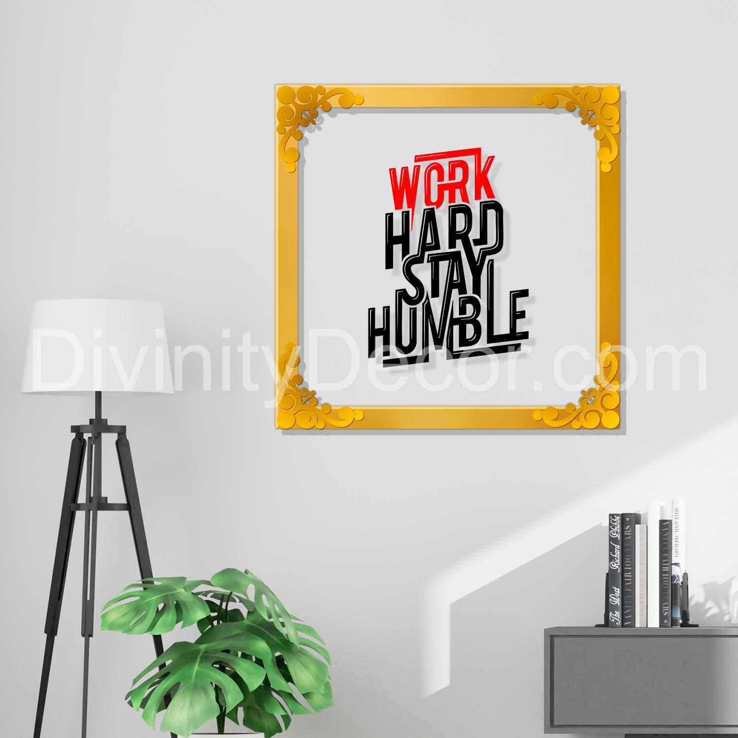 Work hard stay humble Golden Plaque for Gifting, Wall Decor Clear UV print with Golden Border-62