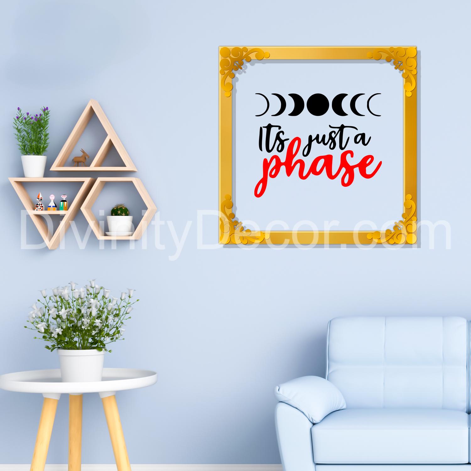 It's just a phase Golden Plaque for Gifting, Wall Decor Clear UV print with Golden Border-71