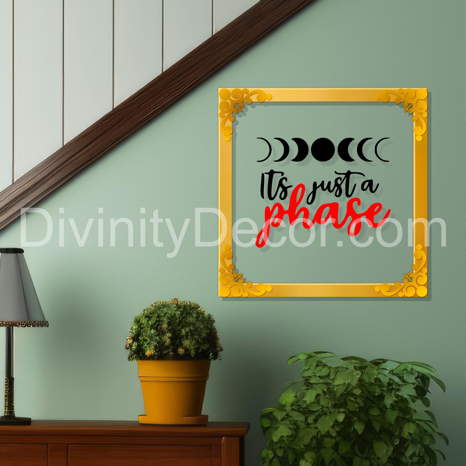 It's just a phase Golden Plaque for Gifting, Wall Decor Clear UV print with Golden Border-71