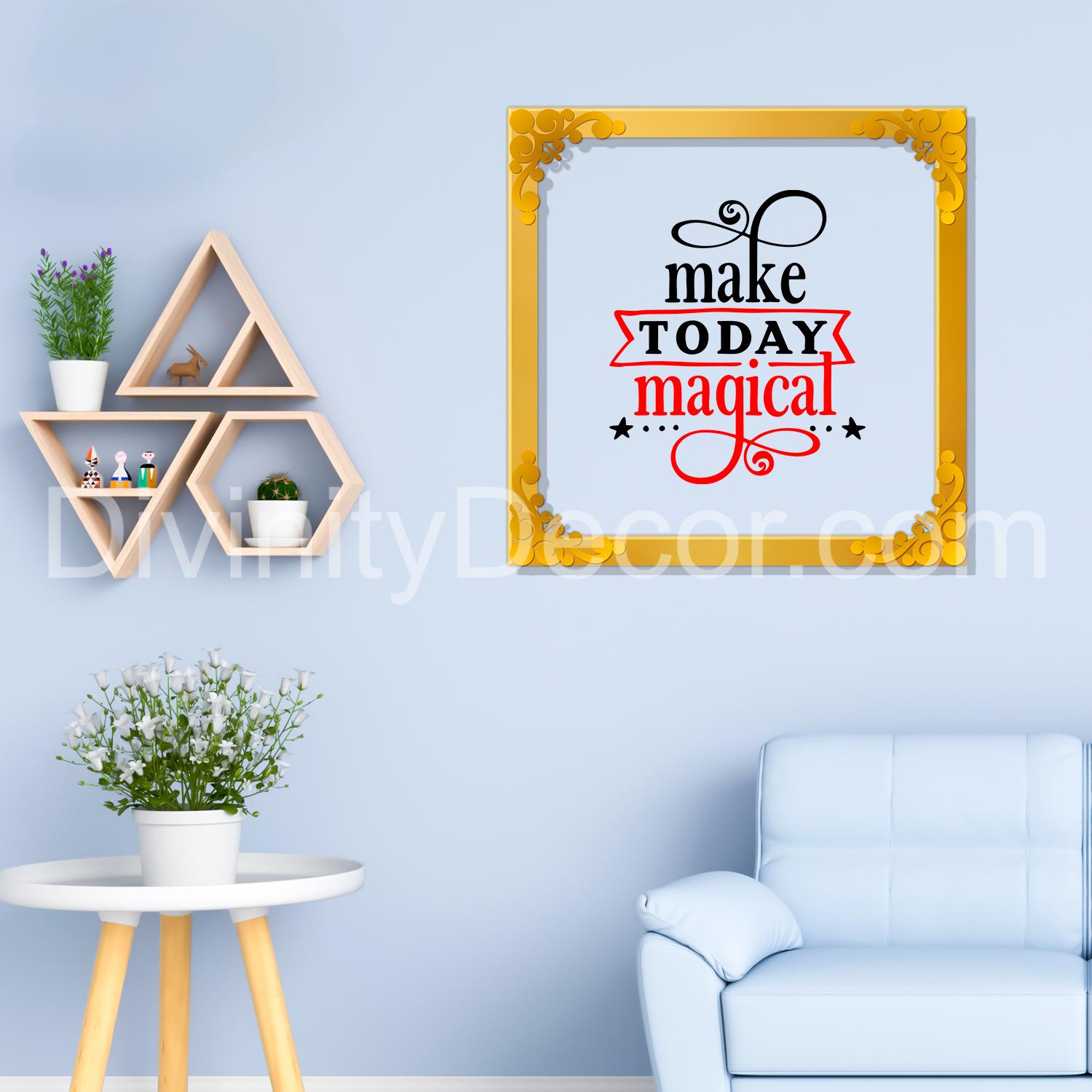 Make today magical Golden Plaque for Gifting, Wall Decor Clear UV print with Golden Border-94