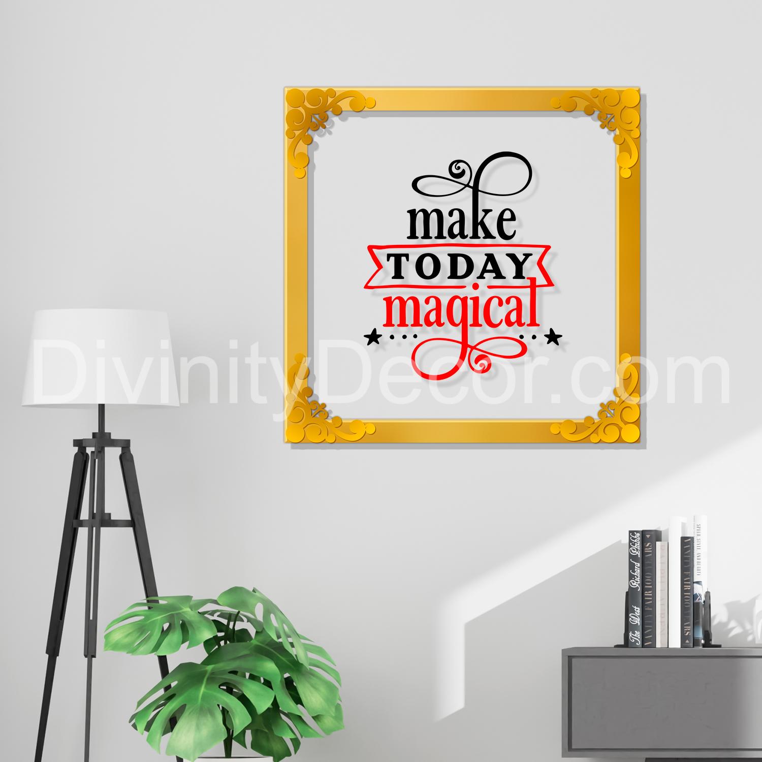 Make today magical Golden Plaque for Gifting, Wall Decor Clear UV print with Golden Border-94