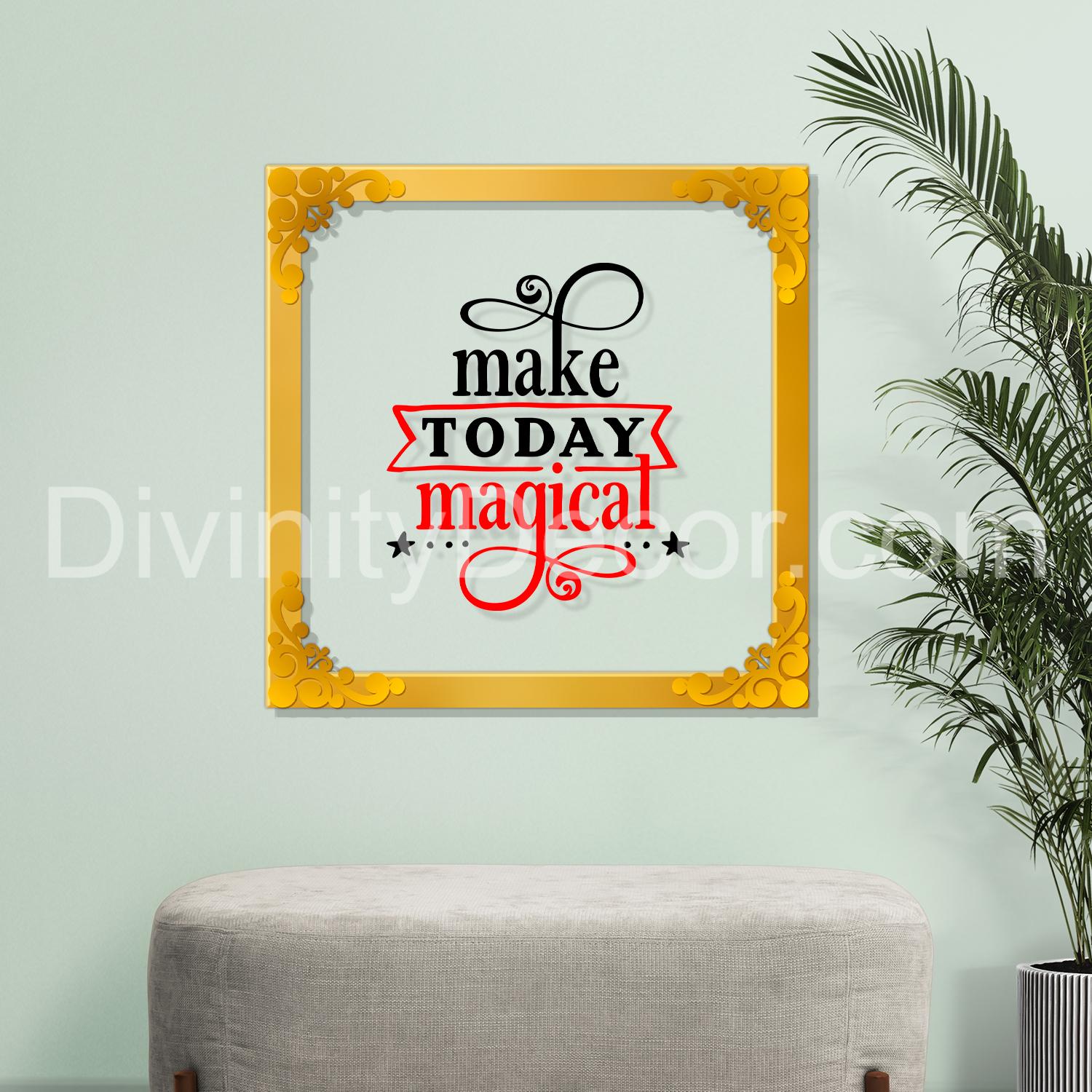 Make today magical Golden Plaque for Gifting, Wall Decor Clear UV print with Golden Border-94