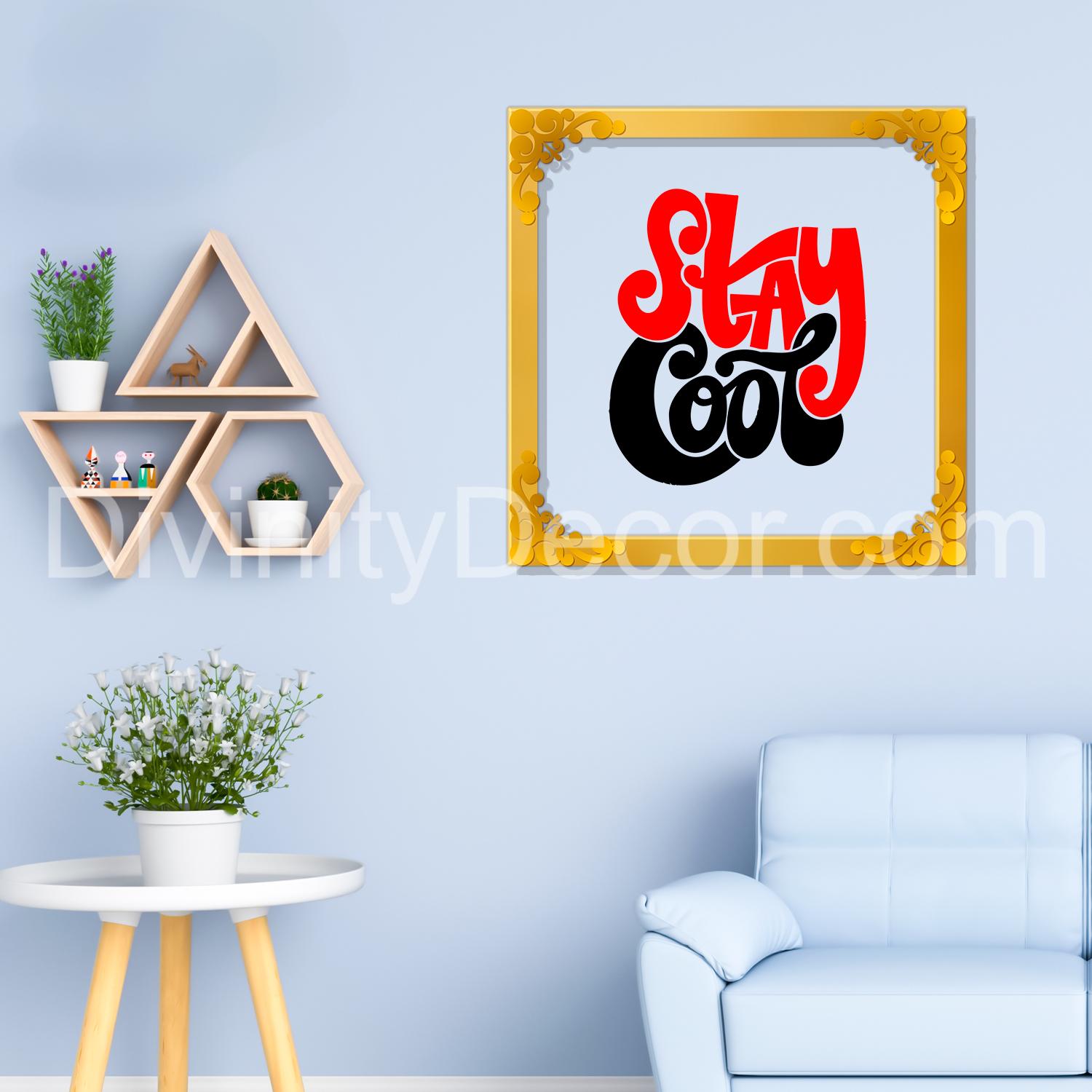 Stay cool Golden Plaque for Gifting, Wall Decor Clear UV print with Golden Border-9