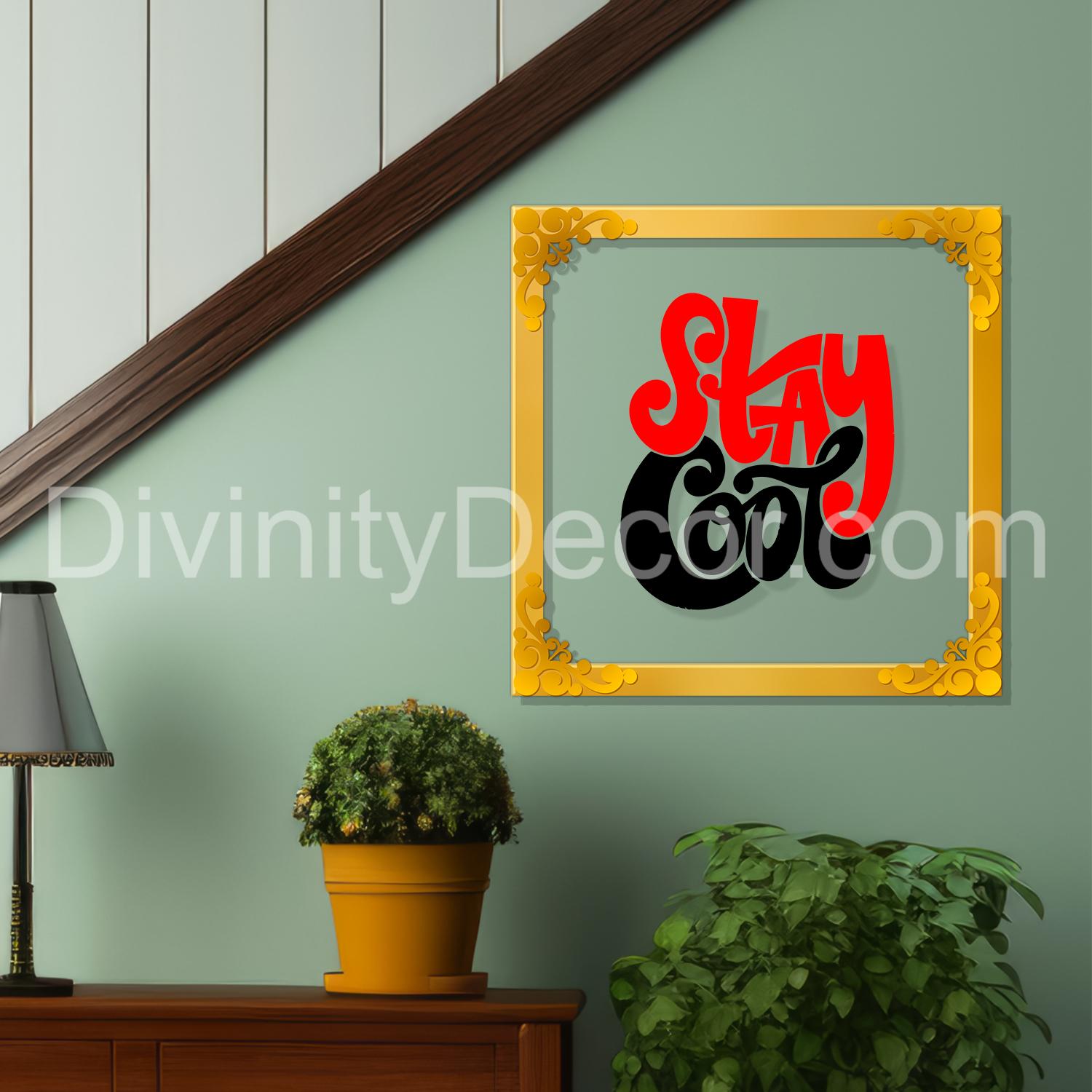 Stay cool Golden Plaque for Gifting, Wall Decor Clear UV print with Golden Border-9